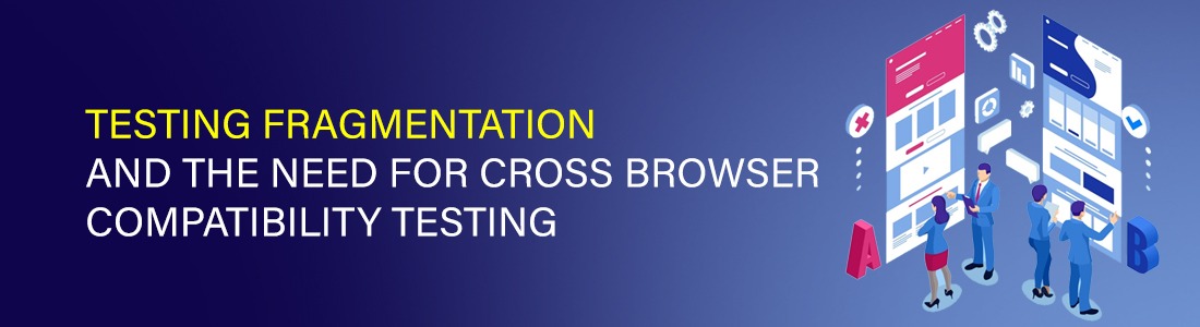 Testing fragmentation and the Need for Cross browser compatibility ...